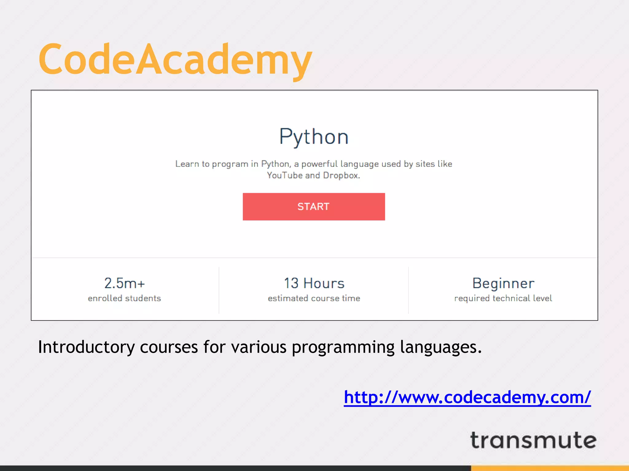 CodeAcademy
Introductory courses for various programming languages.
http://www.codecademy.com/