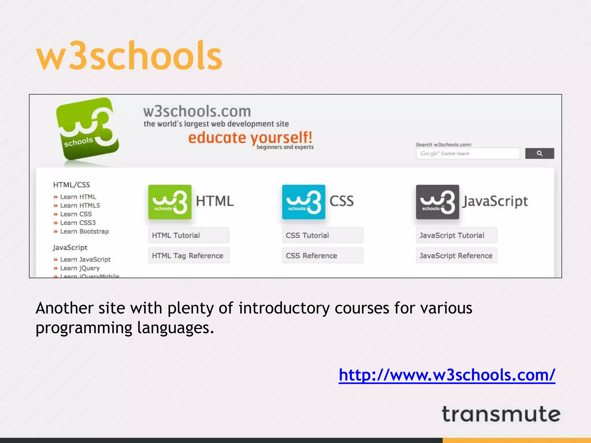 w3schools
Another site with plenty of introductory courses for various
programming languages.
http://www.w3schools.com/
