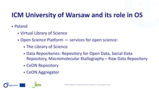 EOSC National Tripartite Event Poland | 26 October 2022
ICM University of Warsaw and its role in OS
• Poland
• Virtual Lib...