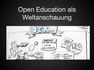 Open Education als 
Weltanschauung 
 