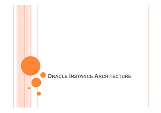 ORACLE INSTANCE ARCHITECTURE
 