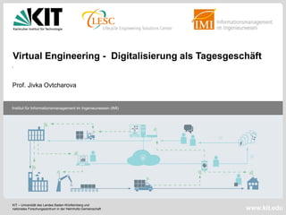 Institut für Informationsmanagement im Ingenieurwesen (IMI)
www.kit.edu
KIT – Universität des Landes Baden-Württemberg und
nationales Forschungszentrum in der Helmholtz-Gemeinschaft
Industrie 4.0 als Chance und Herausforderung
für Unternehmen
Virtual Engineering - Digitalisierung als Tagesgeschäft
Prof. Jivka Ovtcharova
 