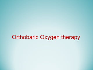 Orthobaric Oxygen therapy
 