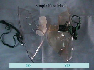 Simple face maskSimple face mask
NO YES
Simple Face Mask
 