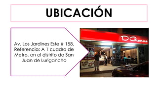 UBICACIÓN
Av. Los Jardines Este # 158.
Referencia: A 1 cuadra de
Metro, en el distrito de San
Juan de Lurigancho
 