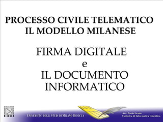 PROCESSO CIVILE TELEMATICO   IL MODELLO MILANESE  FIRMA DIGITALE e IL DOCUMENTO INFORMATICO 