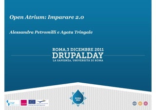 Open Atrium: Imparare 2.0

Alessandra Petromilli e Agata Tringale
 