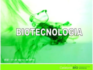 BIOTECNOLOGIA IESE – 11 de marzo de 2010 