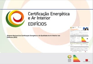 Sistema Nacional de Certificação Energética e da Qualidade do Ar Interior nos
Edifícios (SCE)
 