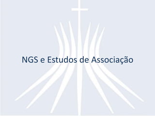 NGS e Estudos de Associação
