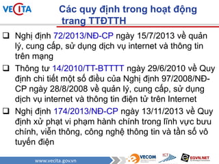 www.vecita.gov.vn
 Nghị định 72/2013/NĐ-CP ngày 15/7/2013 về quản
lý, cung cấp, sử dụng dịch vụ internet và thông tin
trê...