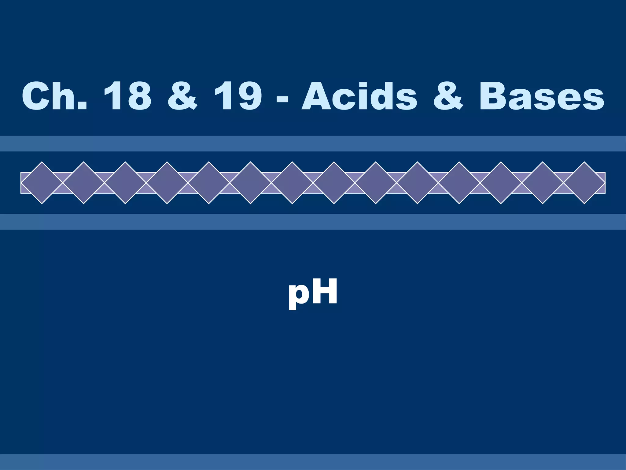 Ch. 18 & 19 - Acids & Bases pH