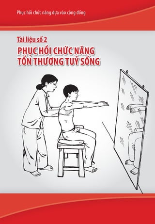 Phục hồi chức năng dựa vào cộng đồng

Tài liệu số 2

phục hồi chức năng
tổn thương tuỷ sống

 