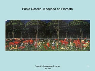 Paolo Uccello, A caçada na Floresta

Curso Profissional de Turismo,
HCA, Módulo 5

10

 