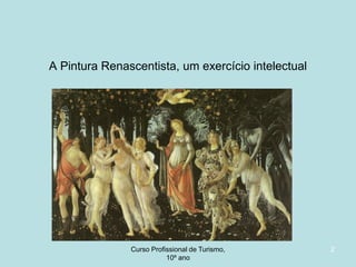 A Pintura Renascentista, um exercício intelectual

Curso Profissional de Turismo,
HCA, Módulo 5

2

 