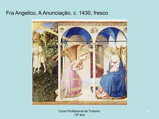 Fra Angelico, A Anunciação, c. 1430, fresco

Curso Profissional de Turismo,
HCA, Módulo 5

43

 