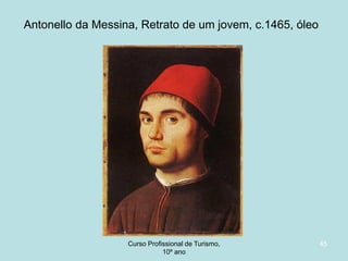 Antonello da Messina, Retrato de um jovem, c.1465, óleo

Curso Profissional de Turismo,
HCA, Módulo 5

45

 