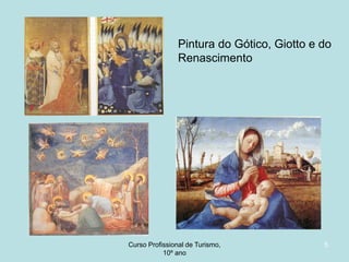 Pintura do Gótico, Giotto e do
Renascimento

Curso Profissional de Turismo,
HCA, Módulo 5

5

 
