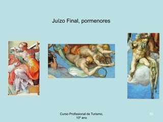 Juízo Final, pormenores

Curso Profissional de Turismo,
HCA, Módulo 5

89

 