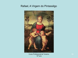 Rafael, A Virgem do Pintassilgo

Curso Profissional de Turismo,
HCA, Módulo 5

93

 