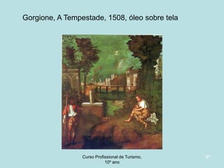 Gorgione, A Tempestade, 1508, óleo sobre tela

Curso Profissional de Turismo,
HCA, Módulo 5

97

 
