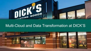Multi-Cloud and Data Transformation at DICK’S
 