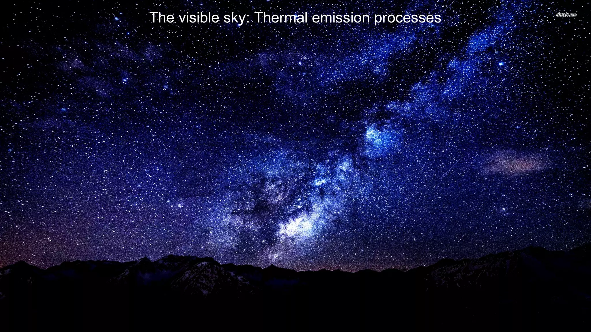 The visible sky: Thermal emission processes
 