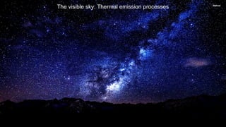 The visible sky: Thermal emission processes
 
