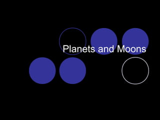 Planets and Moons
 
