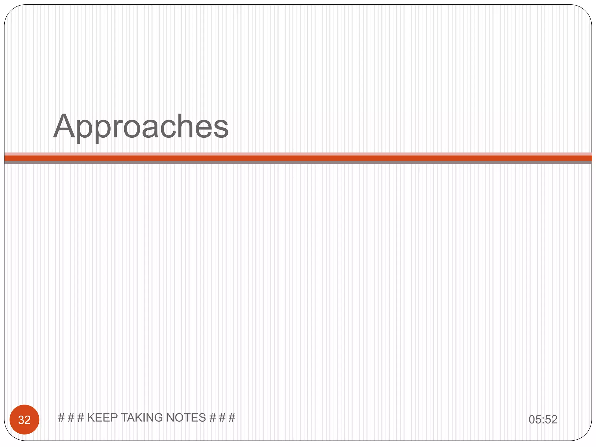 Approaches 05:52# # # KEEP TAKING NOTES # # #32 