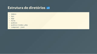 Estrutura de diretórios
- Admin
- Api
- App
- Site
- public
- public/index.php
- composer.json
 