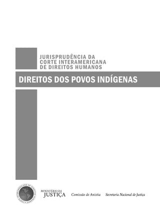 JURISPRUDÊNCIA DA 
CORTE INTERAMERICANA 
DE DIREITOS HUMANOS 
DIREITOS DOS POVOS INDÍGENAS 
 