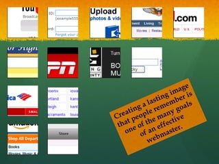 Creating a lasting image
that people remember is
one of the many goals
of an effective
webmaster.
 
