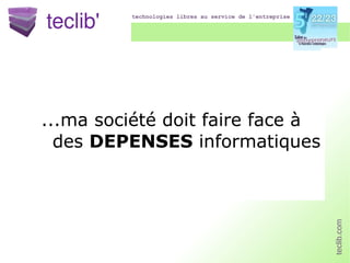 ...ma société doit faire face à des  DEPENSES  informatiques 