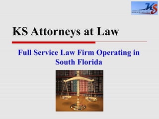 KS Attorneys at Law
Full Service Law Firm Operating in
South Florida

 