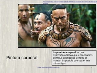 www.lahistoriayotroscuentos.es 3
La puntura corporal es una
expresión artística que encontramos
en tribus aborígenes de to...