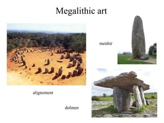 Megalithic art

menhir

alignement
dolmen

 