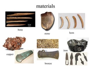 materials

bone
horn

stone

iron

copper

bronze

 