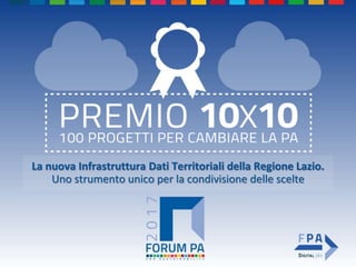La nuova Infrastruttura Dati Territoriali della Regione Lazio.
Uno strumento unico per la condivisione delle scelte
 