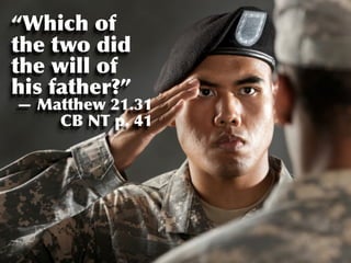 “Which of
the two did
the will of
his father?”
— Matthew 21.31
    CB NT p. 41
 
