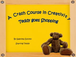 By Gabriela Escoto

 Starring Teddy
 