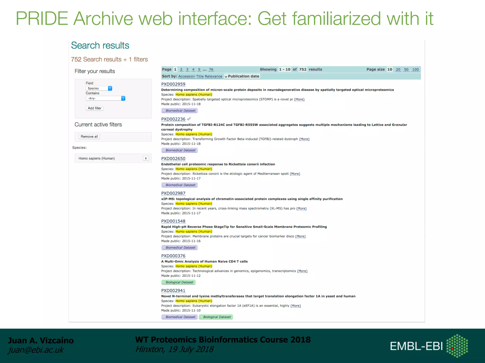 Juan A. Vizcaíno
juan@ebi.ac.uk
WT Proteomics Bioinformatics Course 2018
Hinxton, 19 July 2018
PRIDE Archive web interface: Get familiarized with it
 