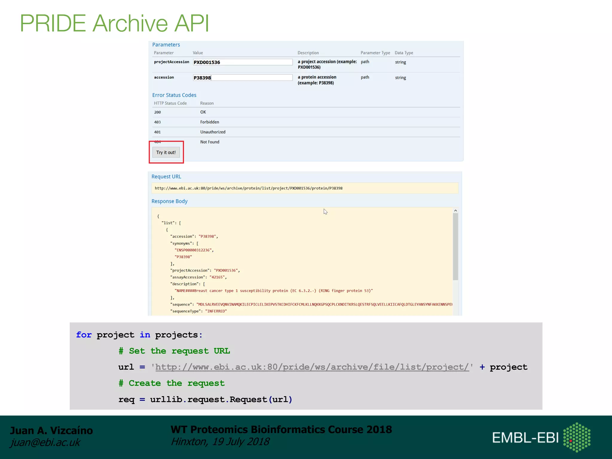 Juan A. Vizcaíno
juan@ebi.ac.uk
WT Proteomics Bioinformatics Course 2018
Hinxton, 19 July 2018
PRIDE Archive API
for project in projects:
# Set the request URL
url = 'http://www.ebi.ac.uk:80/pride/ws/archive/file/list/project/' + project
# Create the request
req = urllib.request.Request(url)
 