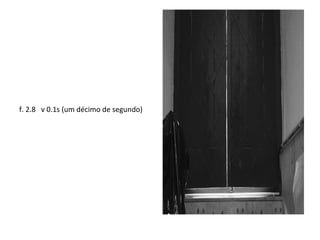 f. 2.8 v 0.1s (um décimo de segundo)
 
