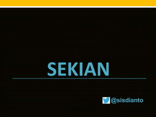 SEKIAN
@sisdianto
 