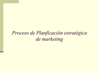 Proceso de Planficación estratégica
           de marketing




            © Pearson Educación, S. A.
 