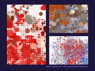 Nick Hardemon, ‘Mo Money Mo Problems’

 