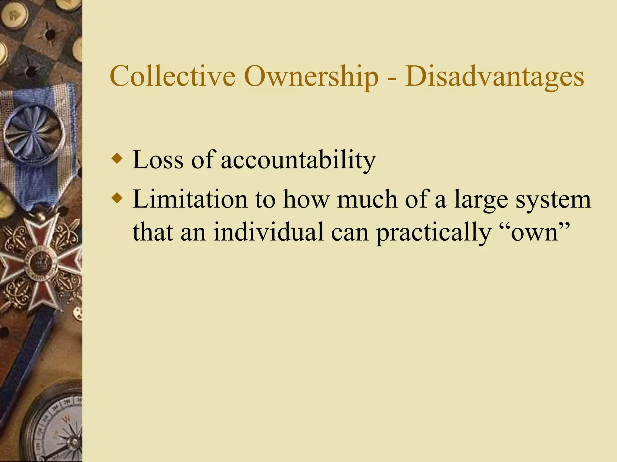 Collective Ownership - Disadvantages
 Loss of accountability
 Limitation to how much of a large system
that an individual can practically “own”
 