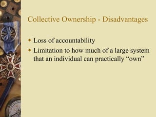 Collective Ownership - Disadvantages
 Loss of accountability
 Limitation to how much of a large system
that an individual can practically “own”
 