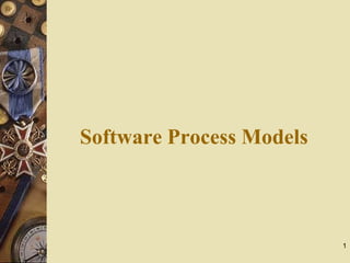1
Software Process Models
 
